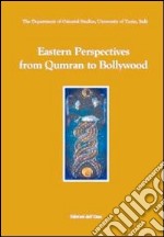 Eastern perspectives: from Qumran to Bollywood. Ediz. multilingue libro