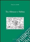 Tra Abruzzo e Sabina libro di Avolio Francesco