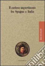 Il «curioso impertinente» fra Spagna e Italia. Ediz. multilingue libro