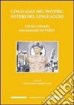 Linguaggi del potere, poteri del linguaggio. Atti del Colloquio internazionale del PARSA. Ediz. multilingue libro