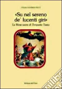 «Su nel sereno de' lucenti giri». Le rime sacre di Torquato Tasso libro