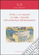 «Parole e cose migranti» tra Italia e Americhe nella terminologia dell'alimentazione libro