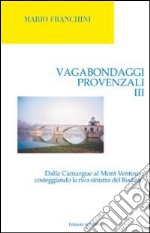 Vagabondaggi provenzali. Vol. 3: Dalla Camargue al Mont Ventoux, costeggiando la riva sinistra del Rodano libro