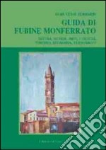 Guida di Fubine Monferrato. Natura, storia, arte, cultura, turismo, economia, personaggi libro