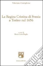 La regina Cristina di Svezia a Torino nel 1656 libro