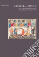 Guerrieri al simposio. Il Vojage de Charlemagne e la tradizione dei vanti libro