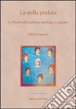 La stella perduta. Le Pleiadi nella tradizione mitologica e popolare libro