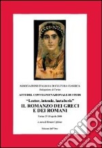 Atti del convegno nazionale di studi «Lector, intende, laetaberis». Il romanzo dei greci e dei romani libro