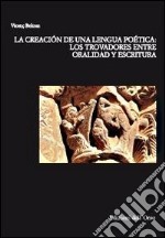 La creatión de una lengua poética. Los trovadores entre oralidad y escritura