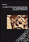 La creatión de una lengua poética. Los trovadores entre oralidad y escritura libro