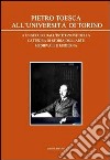 Pietro Toesca all'Università di Torino. A un secolo dall'istituzione della cattedra di storia dell'arte medievale moderna libro