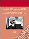 Storico per passione civile. Atti del Convegno di studi «Alessandro Galante Garrone 1909-2003» libro