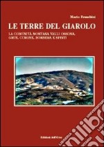 Le terre del Giarolo. La comunità montana Valli Ossona, Grue, Curone, Borbera e Spinti libro