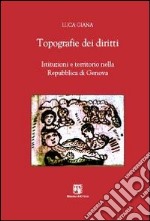 Topografie dei diritti. Istituzioni e territorio nella Repubblica di Genova