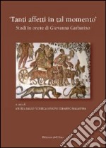 Tanti affetti in tal momento. Studi in onore di Giovanni Garbarino libro