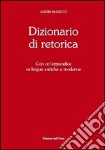 Dizionario di retorica. Con un'appendice su lingue antiche e moderne libro