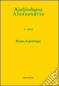 Alessandria. Rivista di glottologia (2011). Ediz. multilingue. Vol. 5 libro