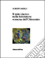 Il mito dacico nella letteratura romena dell'Ottocento libro