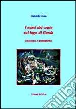 I nomi del vento sul lago di Garda. Etnoscienza e geolinguistica libro