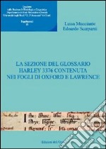 Quaderni della sezione di glottologia e linguistica del Dipartimento di studi medievali e moderni. Vol. 13: La sezione del glossario Harley 3376 contenuta nei fogli di Oxford e Lawrence