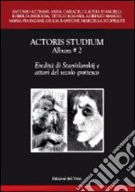 Actoris studium album. Vol. 2: Eredità di Stanislavskij e attori del secolo grottesco libro