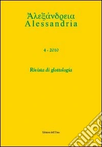Alessandria. Rivista di glottologia (2010). Ediz. multilingue. Vol. 4 libro
