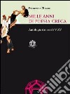 Mille anni di poesia greca. Antologia dai secoli V-XV libro di Tissoni Francesco