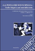 «La penna che non si spezza» Emilio Salgari a cent'anni dalla morte. Convegno internazionale di studi (Torino, 11-13 maggio 2011)