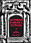 Gli indiani d'America e l'Italia. Vol. 4 libro di Giordano F. (cur.)