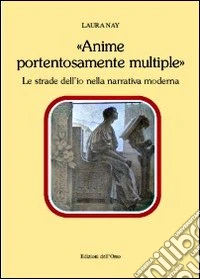 «Anime portentosamente multiple». Le strade dell'io nella narrativa moderna