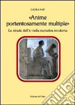 «Anime portentosamente multiple». Le strade dell'io nella narrativa moderna libro