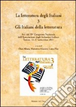 La letteratura degli italiani. Con CD-ROM. Vol. 3: Gli italiani della letteratura. Atti del 15° Congresso nazionale dell'ADI (Torino, 14-17 settembre 2011) libro