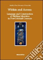 Within and across. Language ans construction of shifting identities in post-colonial contexts libro