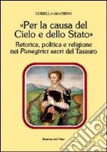 «Per la causa del cielo e dello Stato». Retorica, politica e religione nei panegirici sacri del tesauro