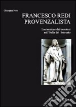 Francesco Redi. La ricezione dei trovatori nell'Italia del Seicento libro