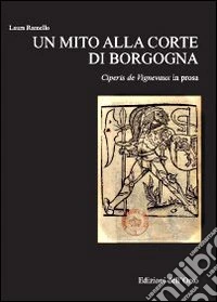Un mito alla corte di Borgogna. Ciperis De Vignevaux in prosa