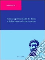 Sulla non patrimonialità del danno e dell'interesse nel diritto romano