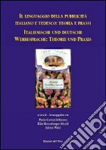 Il linguaggio della pubblicità italiano e tedesco. Teoria e prassi. Ediz. italiana e tedesca