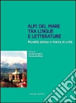 Alpi del mare tra lingue e letterature. Pluralità storica e ricerca di unità. Atti della Giornata di studi (Cuneo, 26 novembre 2011) libro