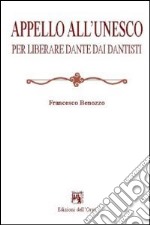 Appello all'Unesco per liberare Dante dai dantisti libro