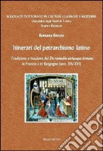 Itinerari del petrarchismo latino. Tradizione e ricezione del «De remeiis utriusque fortune» in Francia e in Borgogna (secc. XIV-XVI). Ediz. multilingue