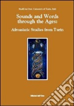 Sounds and words through the ages. Afroasiatic studies from Turin libro