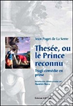 Thesée, ou le prince reconnu. Tragi-comédie en rose