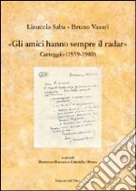 Gli amici hanno sempre il radar. Carteggio (1959-1980) libro