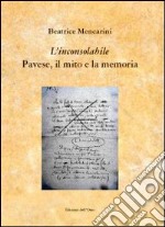 «L'inconsolabile» Pavese, il mito e la memoria libro