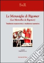 Le meraviglie di Rigomer-Les merveilles de Rigomer. Tradizione manoscritta e tradizione narrativa. Ediz. bilingue libro