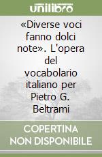 «Diverse voci fanno dolci note». L'opera del vocabolario italiano per Pietro G. Beltrami