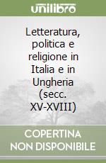 Letteratura, politica e religione in Italia e in Ungheria (secc. XV-XVIII)