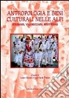 Antropologia e beni culturali nelle Alpi. Studiare, valorizzare, restituire. Ediz. italiana e inglese libro