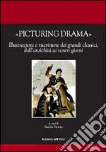 Picturing drama. Illustrazioni e riscriture dei grandi classici, dall'antichità ai nostri giorni. Ediz. italiana, francese e inglese. Con CD-ROM libro